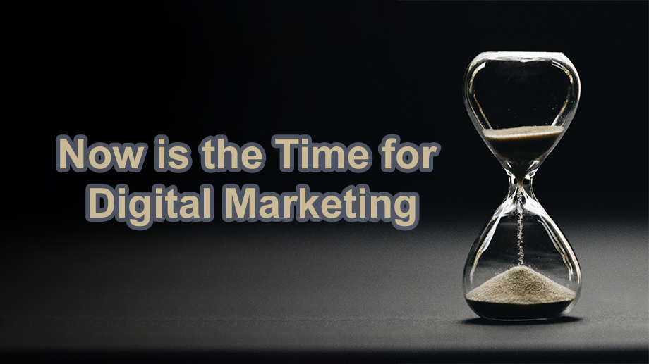 Now is the time for Digital Marketing