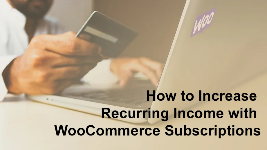 Increase Recurring Income with WooCommerce Subscriptions