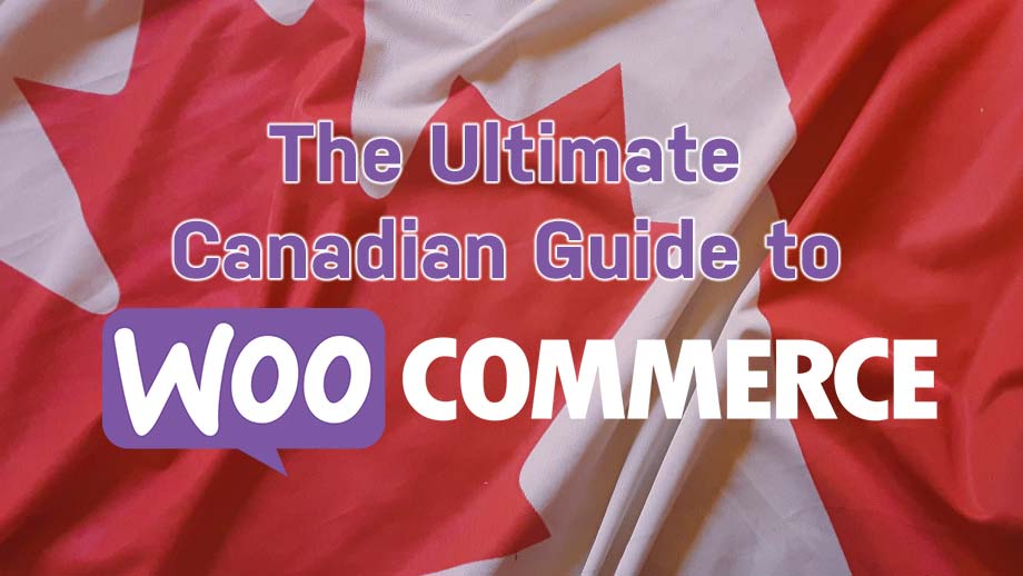 The Ultimate Canadian Guide to WooCommerce
